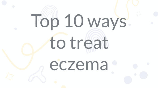 Top 10 ways to treat eczema
